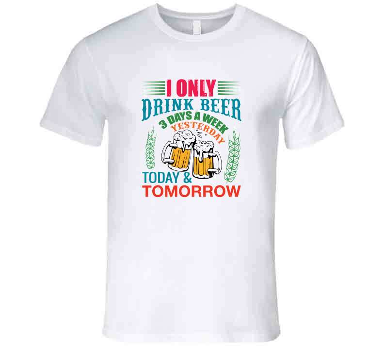 Beer Yesterday Today Tomorrow T Shirt