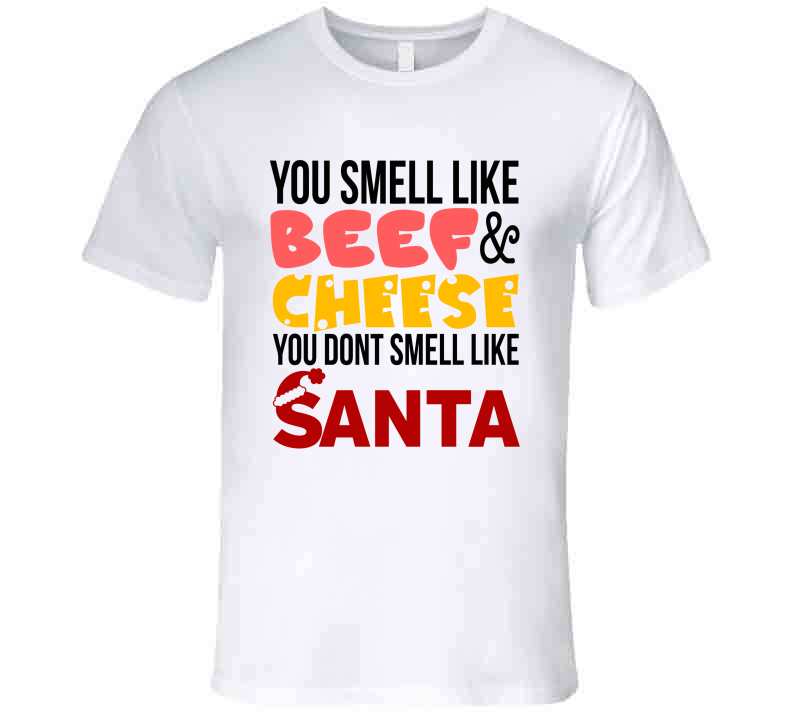You Smell Like Beef And Cheese T Shirt