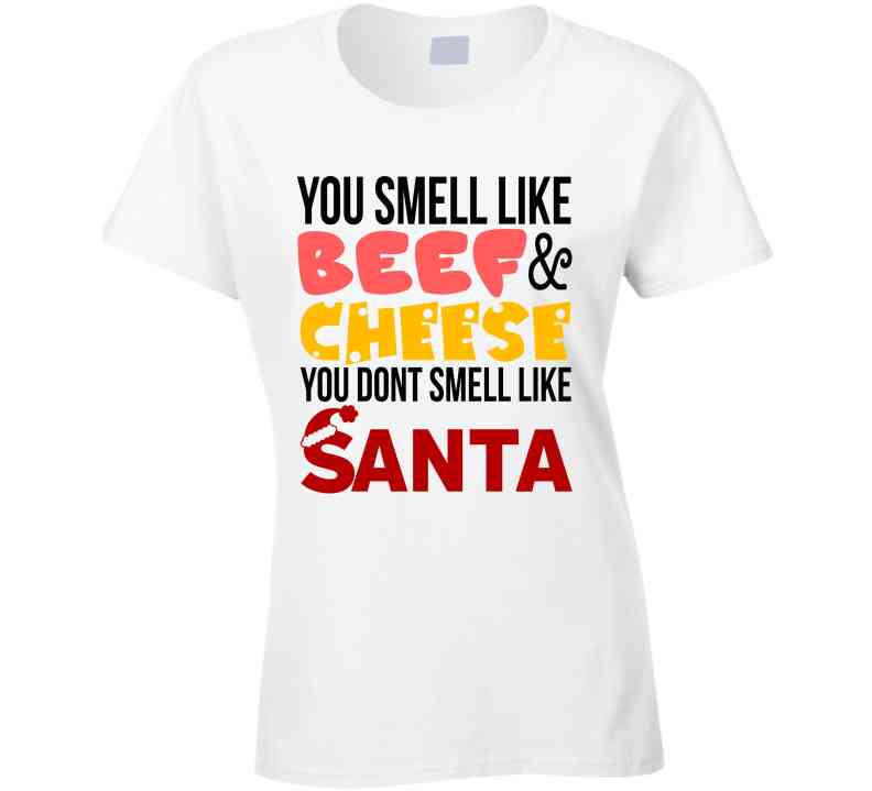 You Smell Like Beef And Cheese T Shirt